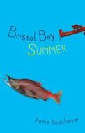 Bristol Bay Summer di Annie Boochever edito da ALASKA NORTHWEST BOOKS