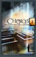 Choices: Decisions That Last a Lifetime di Tom Saunders edito da 21st Century Press