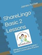 ShareLingo Basic 2 Lessons: Bilingual Lessons for English / Spanish Conversation Practice di James B. Archer edito da LIGHTNING SOURCE INC