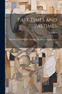 Past Times and Pastimes; Volume 1 edito da LEGARE STREET PR