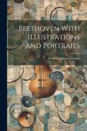 Beethoven With Illustrations and Portraits di Frederick James Crowest edito da LEGARE STREET PR