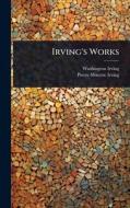 Irving's Works di Washington Irving edito da Creative Media Partners, LLC