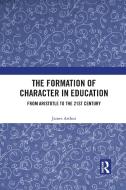 The Formation Of Character In Education di James Arthur edito da Taylor & Francis Ltd