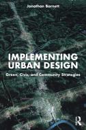Implementing Urban Design di Jonathan Barnett edito da Taylor & Francis Ltd