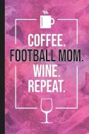Coffee. Football Mom. Wine. Repeat.: Blank Lined Notebook Journal for Mom di Zoople Journals edito da INDEPENDENTLY PUBLISHED