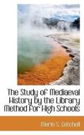 The Study Of Mediaeval History By The Library Method For High Schools di Merle S Getchell edito da Bibliolife