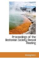 Proceedings of the Bostonian Society Annual Meeting di Anonymous edito da BiblioLife