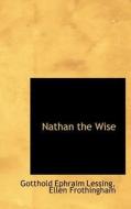Nathan The Wise di Gotthold Ephraim Lessing, Ellen Frothingham edito da Bibliolife