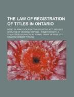 The Law of Registration of Titles in Ontario; Being an Annotation of "The Registry ACT" (Revised Statutes of Ontario, Cap. CXI) Together with a Collec di Edward Herbert Tiffany edito da Rarebooksclub.com