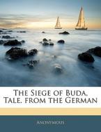The Siege Of Buda, Tale. From The German di Anonymous edito da Nabu Press