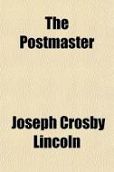 The Postmaster di Joseph Crosby Lincoln edito da General Books
