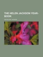 The Helen Jackson Year-book di Helen Hunt Jackson edito da Rarebooksclub.com