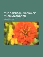 The Poetical Works Of Thomas Cooper di Thomas Cooper edito da Rarebooksclub.com