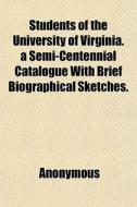 Students Of The University Of Virginia. di Anonymous edito da General Books