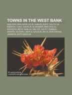 Towns In The West Bank: Bani Zeid, Bani Na'im, Ni'lin, Hableh, Kafr Thulth, Al-eizariya, Tuqu', Nahalin, Al-khader, Bani Zeid Al-sharqiya di Source Wikipedia edito da Books Llc, Wiki Series