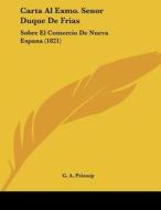 Carta Al Exmo. Senor Duque de Frias: Sobre El Comercio de Nueva Espana (1821) di G. A. Prinsep edito da Kessinger Publishing