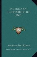Pictures of Hungarian Life (1869) di William Pitt Byrne edito da Kessinger Publishing
