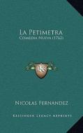 La Petimetra: Comedia Nueva (1762) di Nicolas Fernandez edito da Kessinger Publishing