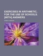 Exercises in Arithmetic, for the Use of Schools. [With] Answers di Robert Rawson edito da Rarebooksclub.com