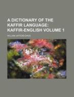 A Dictionary of the Kaffir Language Volume 1; Kaffir-English di William Jafferd Davis edito da Rarebooksclub.com