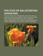 Politics Of Balochistan Pakistan : Poli di Source Wikipedia edito da Books LLC, Wiki Series