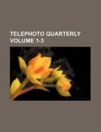 Telephoto Quarterly Volume 1-3 di Anonymous edito da Rarebooksclub.com