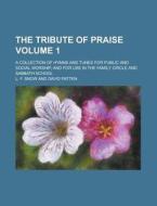 The Tribute of Praise; A Collection of Hymns and Tunes for Public and Social Worship, and for Use in the Family Circle and Sabbath School Volume 1 di L. F. Snow edito da Rarebooksclub.com