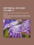 Historical Outlook; A Journal for Readers, Students and Teachers of History Volume 11 di American Historical Association edito da Rarebooksclub.com
