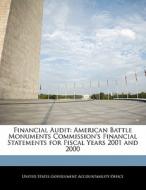 Financial Audit: American Battle Monuments Commission\'s Financial Statements For Fiscal Years 2001 And 2000 edito da Bibliogov