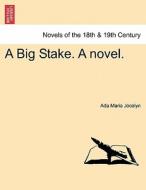 A Big Stake. A novel. VOL. III di Ada Maria Jocelyn edito da British Library, Historical Print Editions