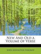 New And Old a Volume of Verse di John Addington Symonds edito da BiblioLife
