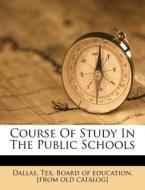 Course Of Study In The Public Schools edito da Nabu Press