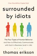 Surrounded by Idiots: The Four Types of Human Behavior and How to Effectively Communicate with Each in Business (and in  di Thomas Erikson edito da ST MARTINS PR