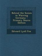 Behind the Scenes in Warring Germany di Edward Lyell Fox edito da Nabu Press