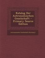 Katalog Der Astronomischen Geselschaft edito da Nabu Press
