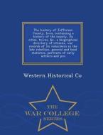 The History Of Jefferson County, Iowa, Containing A History Of The County, Its Cities, Towns, &c., A Biographical Directory Of Citizens, War Records O di Western Historical Co edito da War College Series