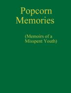 Popcorn Memories (Memoirs of a Misspent Youth) di Murray Rivette edito da Lulu.com