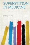 Superstition in Medicine di Magnus Hugo edito da HardPress Publishing