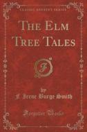 The Elm Tree Tales (classic Reprint) di F Irene Burge Smith edito da Forgotten Books