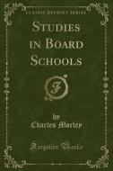 Studies In Board Schools (classic Reprint) di Charles Morley edito da Forgotten Books