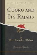 Coorg And Its Rajahs (classic Reprint) di Veer Rajunder Wadeer edito da Forgotten Books