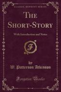 The Short-story di W Patterson Atkinson edito da Forgotten Books