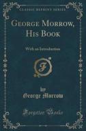 George Morrow, His Book di George Morrow edito da Forgotten Books