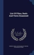 List Of Films, Reels And Views Examined edito da Sagwan Press
