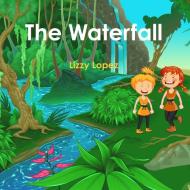 The Waterfall di Lizzy Lopez edito da Lulu.com