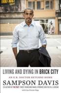 Living and Dying in Brick City: An E.R. Doctor Returns Home di Sampson Davis, Lisa Frazier Page edito da SPIEGEL & GRAU