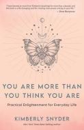 You Are More Than You Think You Are: Practical Enlightenment for Everyday Life di Kimberly Snyder edito da HAY HOUSE