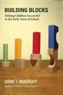 Building Blocks: Making Children Successful in the Early Years of School di Gene I. Maeroff edito da Palgrave MacMillan