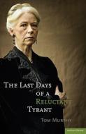 The Last Days of a Reluctant Tyrant di Tom Murphy edito da Bloomsbury Publishing PLC