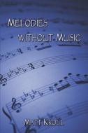 Melodies Without Music di Matt Kroll edito da PUBLISHAMERICA